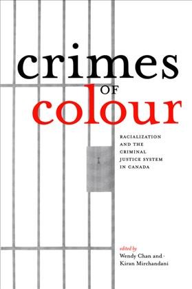 Crimes of colour [electronic resource] : racialization and the criminal justice system in Canada / edited by Wendy Chan and Kiran Mirchandani.