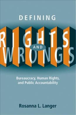 Defining rights and wrongs [electronic resource] : bureaucracy, human rights, and public accountability / Rosanna L. Langer.