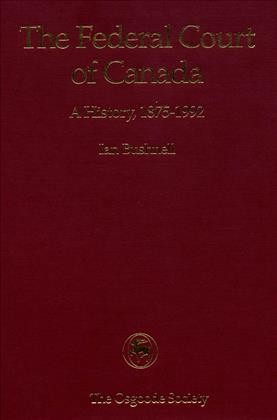 The Federal Court of Canada [electronic resource] : a history, 1875-1992 / Ian Bushnell.