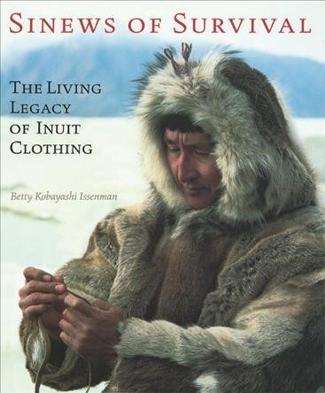 Sinews of survival [electronic resource] : the living legacy of Inuit clothing / Betty Kobayashi Issenman.