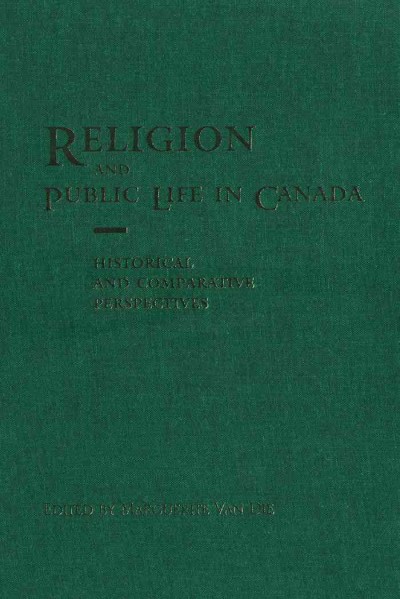 Religion and public life in Canada [electronic resource] : historical and comparative perspectives / edited by Marguerite Van Die.