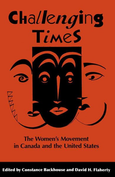 Challenging times [electronic resource] : the women's movement in Canada and the United States / edited by Constance Backhouse and David H. Flaherty.