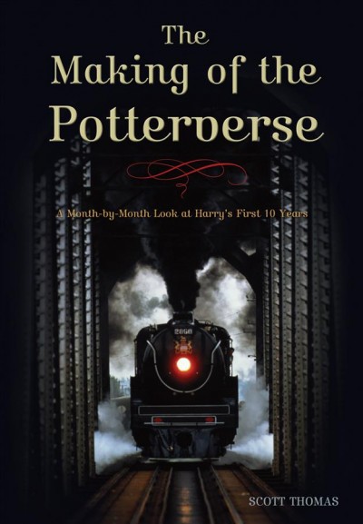 The making of the Potterverse [electronic resource] : a month-by-month look at Harry's first 10 years / Scott Thomas.