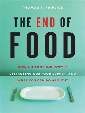 The end of food [electronic resource] / Thomas F. Pawlick.