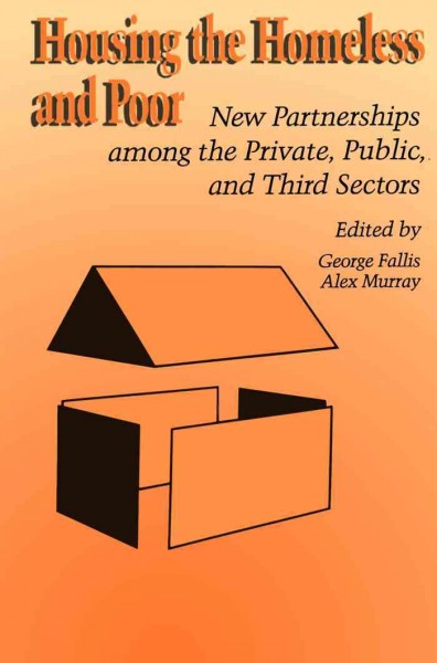 Housing the homeless poor [electronic resource] : new partnerships among the private, public, and third sectors / edited by George Fallis, Alex Murray.