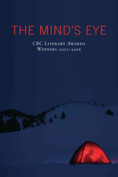 The mind's eye [electronic resource] : CBC literary awards winners 2001-2006.