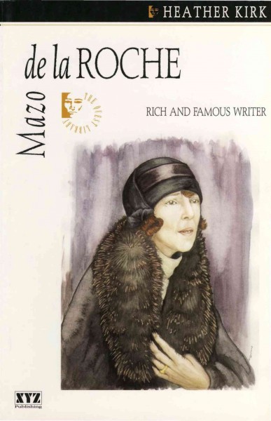 Mazo de la Roche [electronic resource] : rich and famous writer / Heather Kirk.