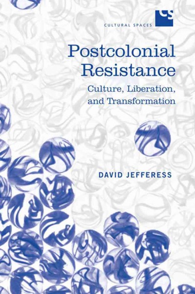 Postcolonial resistance [electronic resource] : culture, liberation and transformation / David Jefferess.