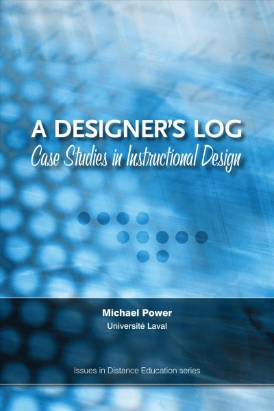 A designer's log [electronic resource] : case studies in instructional design / by Michael Power.