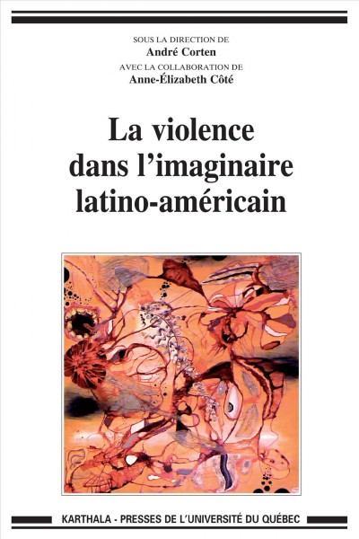 La violence dans l'imaginaire latino-américain [electronic resource] / sous la direction de André Corten avec la collaboration de Anne-Élizabeth Côté ; préface de Sergio Adorno.