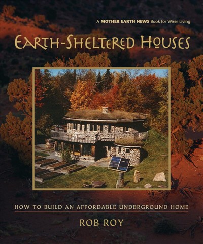 Earth-sheltered houses [electronic resource] : how to build an affordable underground home / Rob Roy.