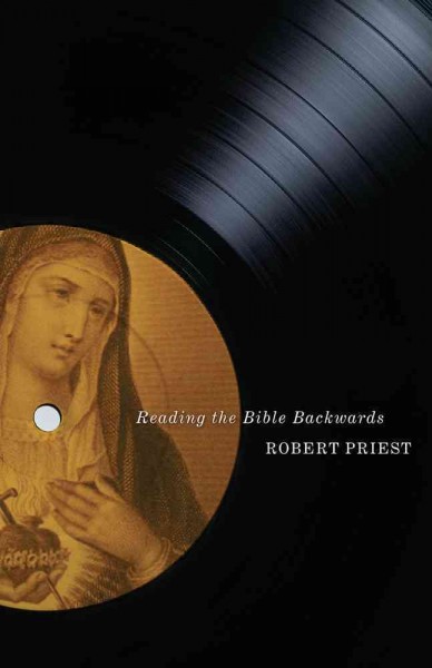 Reading the Bible backwards [electronic resource] / Robert Priest.