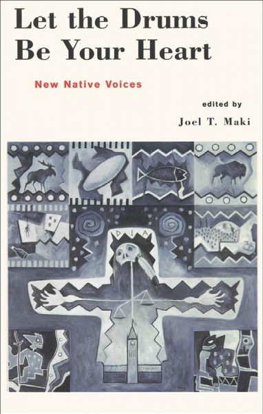 Let the drums be your heart [electronic resource] : new native voices / edited by Joel T. Maki.