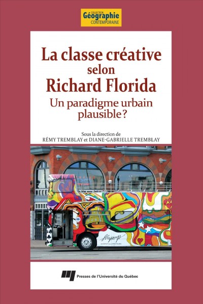 La classe créative selon Richard Florida [electronic resource] : un paradigme urbain plausible? / sous la direction de Rémy Tremblay et Diane-Gabrielle Tremblay.