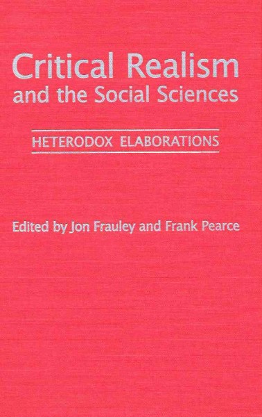 Critical realism and the social sciences [electronic resource] : heterodox elaborations / edited by Jon Frauley and Frank Pearce.