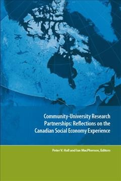 Community-university research partnerships [electronic resource] : reflections on the Canadian social economy experience / Peter V. Hall and Ian MacPherson, editors.