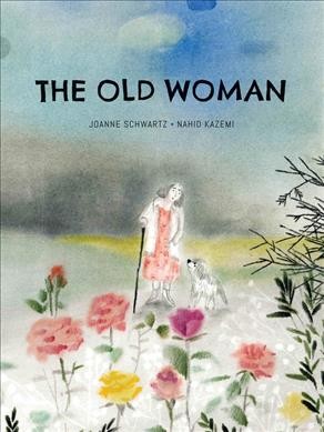 The old woman / Joanne Schwartz ; pictures by Nahid Kazemi.