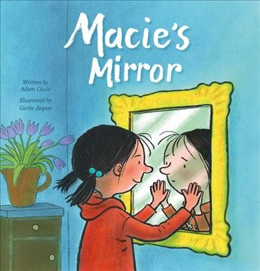 Macie's mirror / written by Adam Ciccio ; illustrated by Gertie Jaquet.