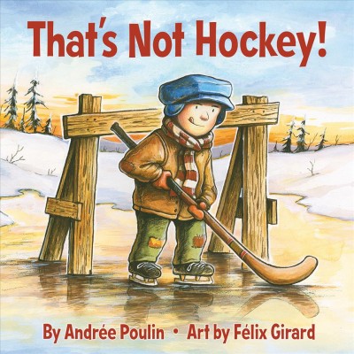 That's not hockey! / by Andrée Poulin ; art by Félix Girard.