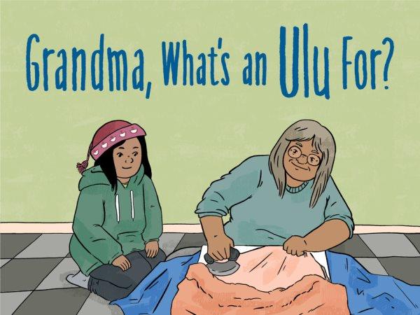 Grandma, what's an ulu for? / illustrated by Ali Hinch.