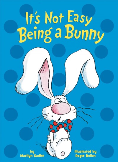 It's not easy being a bunny / by Marilyn Sadler ; illustrated by Roger Bollen.