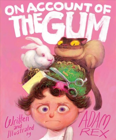 On account of the gum / written and illustrated by Adam Rex.