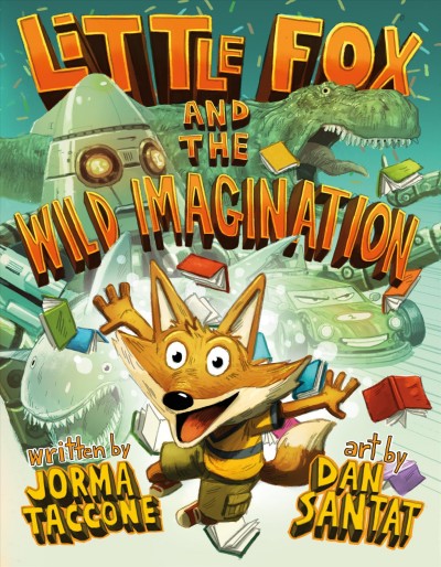 Little Fox and the wild imagination / written by Jorma Taccone ; art by Dan Santat.