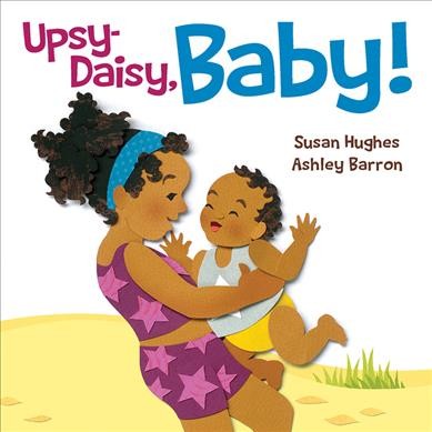 Upsy-daisy, baby! / Susan Hughes ; illustrations, Ashley Barron.