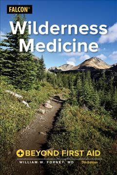 Wilderness medicine : beyond first aid / William W. Forgey, MD.