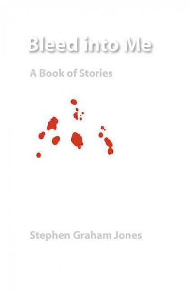 Bleed into me : a book of stories / Stephen Graham Jones.