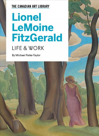 Lionel LeMoine FitzGerald : life & work / by Michael Parke-Taylor.
