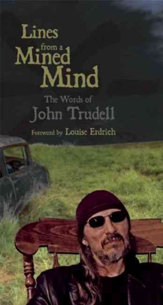 Lines from a mined mind / John Trudell ; foreword by Louise Erdrich.