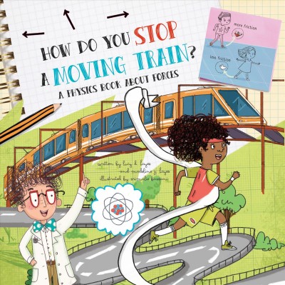 How do you stop a moving train? : a physics book about forces / written by Lucy D. Hayes  and Madeline J. Hayes ; illustrated by Srimalie Bassani.