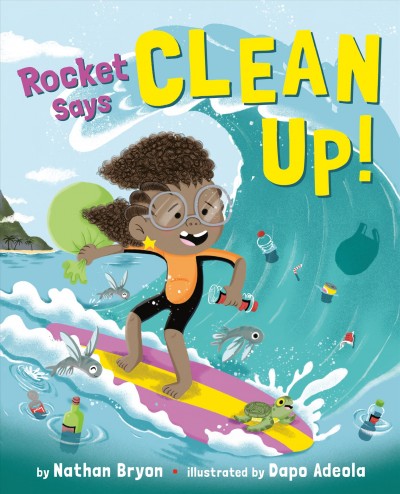 Rocket says clean up! / written by Nathan Bryon ; illustrated by Dapo Adeola.