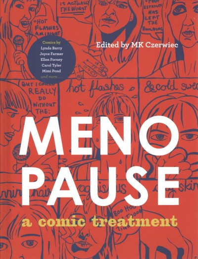 Menopause : a comic treatment / edited by MK Czerwiec.