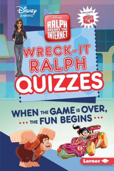 Wreck-it Ralph quizzes : when the game is over, the fun begins / Heather E. Schwartz.