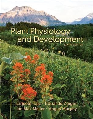 Plant physiology and development / Lincoln Taiz, Eduardo Zeiger, Ian Max Møller, Angus Murphy.