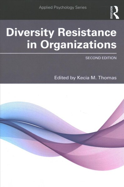 Diversity resistance in organizations / edited by Kecia M. Thomas.