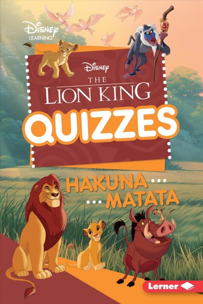 The lion king quizzes : hakuna matata / Heather E. Schwartz.