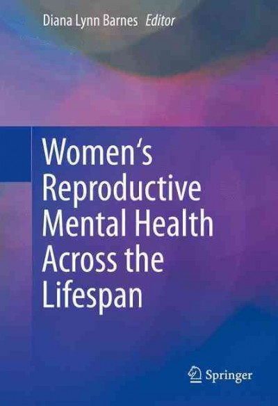 Women's reproductive mental health across the lifespan / edited by Diana Lynn Barnes.