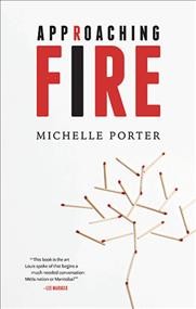 Approaching fire / Michelle Porter.