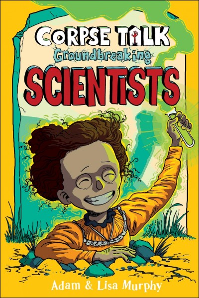Groundbreaking scientists / by Adam and Lisa Murphy.