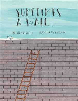 Sometimes a wall... / Dianne White.