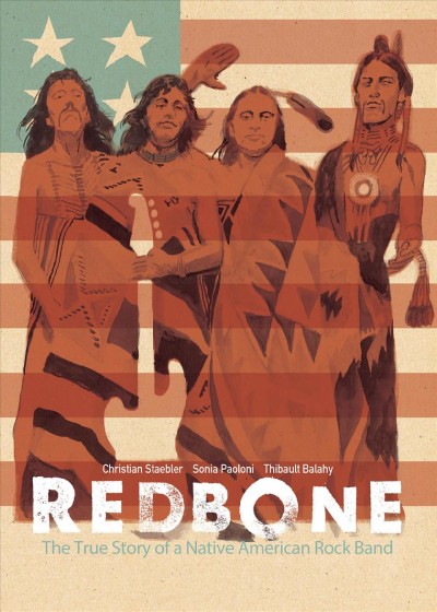 Redbone : the true story of a Native American rock band / written by Christian Staebler & Sonia Paoloni, art by Thibault Balahy ; translated by Edward Gauvin ; lettering by Frank Cvetkovic.