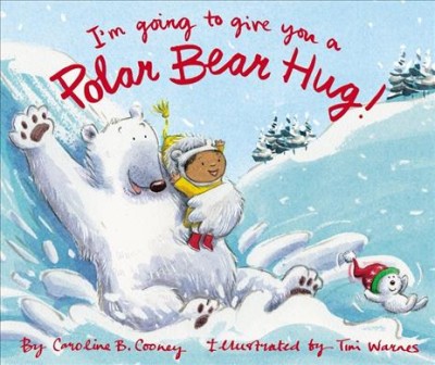 I'm going to give you a polar bear hug / by Caroline B. Cooney ; illustrated by Tim Warnes.