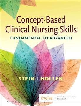 Concept-based clinical nursing skills : fundamental to advanced / Loren Nell Melton Stein, MSN, RNC-NIC, Connie J. Hollen, RN, MS.
