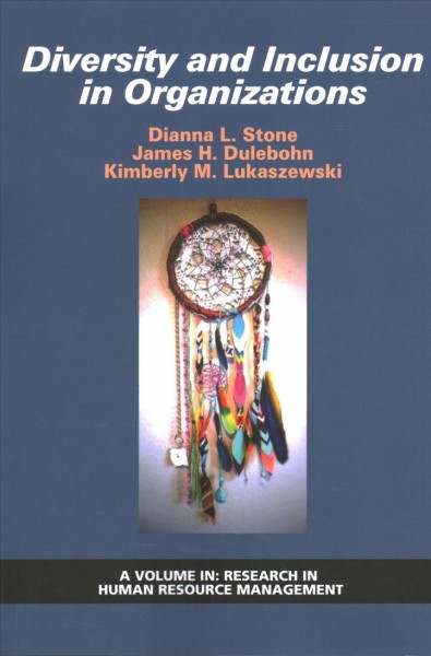 Diversity and inclusion in organizations / edited by Dianna L. Stone, James H. Dulebohn, Kimberly M. Lukaszewski.