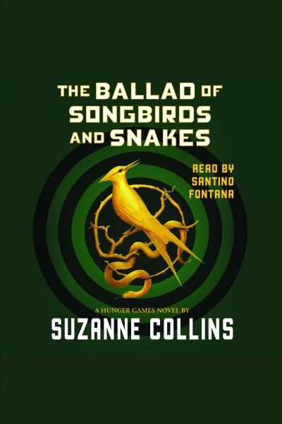 The ballad of songbirds and snakes [electronic resource] : The hunger games series, book 0. Suzanne Collins.
