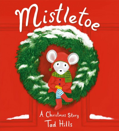 Mistletoe : a Christmas story / Tad Hills.