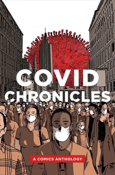 COVID chronicles : a comics anthology / edited by Kendra Boileau and Rich Johnson.